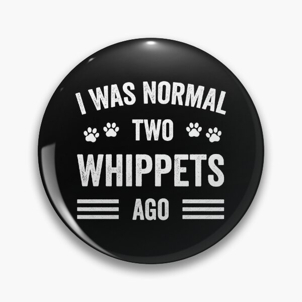 Artikelvorschau, Ich war vor zwei Whippets normal Lustiger Whippet-Liebhaber entworfen und verkauft von RareBunny.