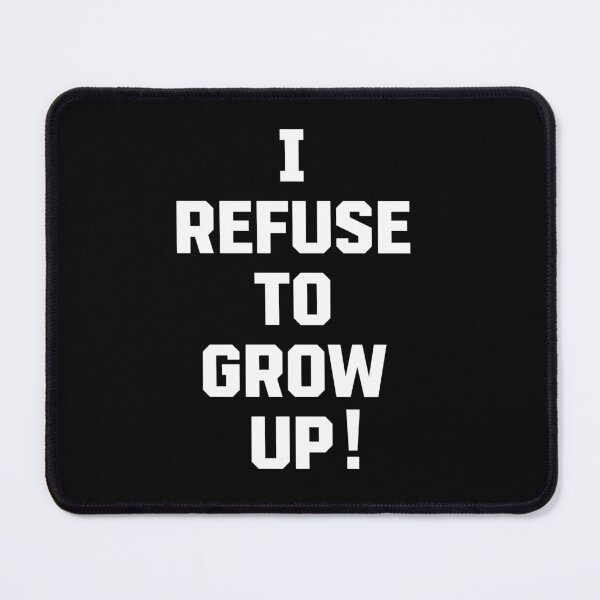 Item preview, I Refuse To Grow Up Design (White) designed and sold by NuclearWisdom.