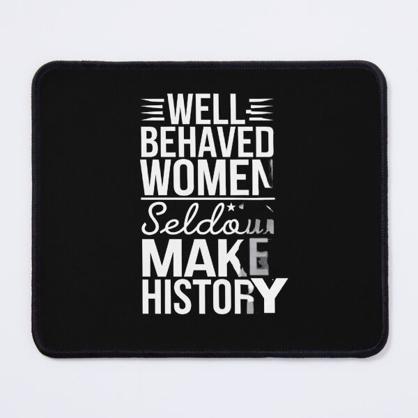 Item preview, Well behaved women seldom make history designed and sold by Echo Aesthetics.