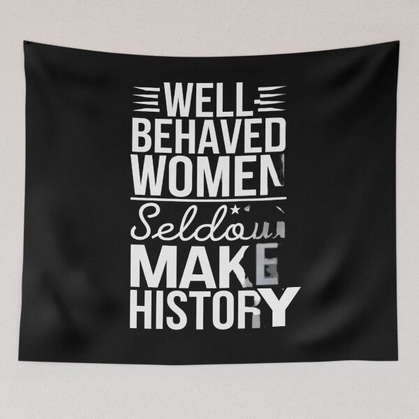 Item preview, Well behaved women seldom make history designed and sold by Echo Aesthetics.