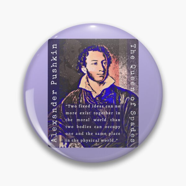 Item preview, Alexander Pushkin quote: Two fixed ideas can no more exist together in the moral world than two bodies can occupy one and the same place in the physical world. designed and sold by artbleed.