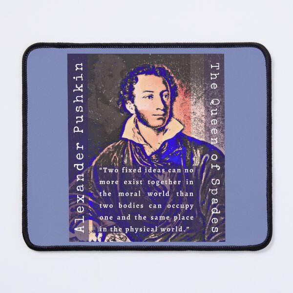 Item preview, Alexander Pushkin quote: Two fixed ideas can no more exist together in the moral world than two bodies can occupy one and the same place in the physical world. designed and sold by artbleed.