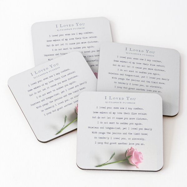 Item preview, I Loved You by Alexander Pushkin: I loved you; even now I may confess, Some embers of my love their fire retain; But do not let it cause you more distress, I do not want to sadden you again. designed and sold by artbleed.