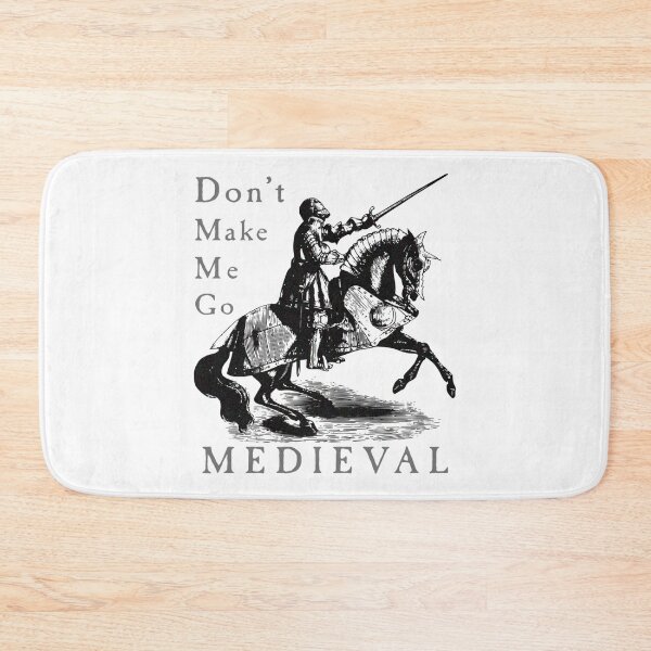 Item preview, Don't Make Me Go MEDIEVAL designed and sold by R-A Designs.