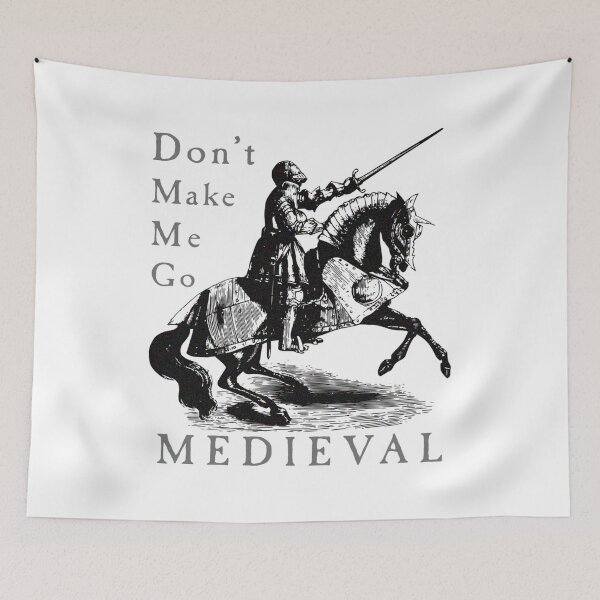 Item preview, Don't Make Me Go MEDIEVAL designed and sold by R-A Designs.