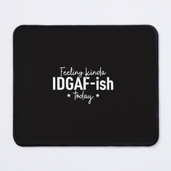 Item preview, Feeling Kinda IDGAF-ish Today | Sarcastic Quote Design designed and sold by mahsanart.