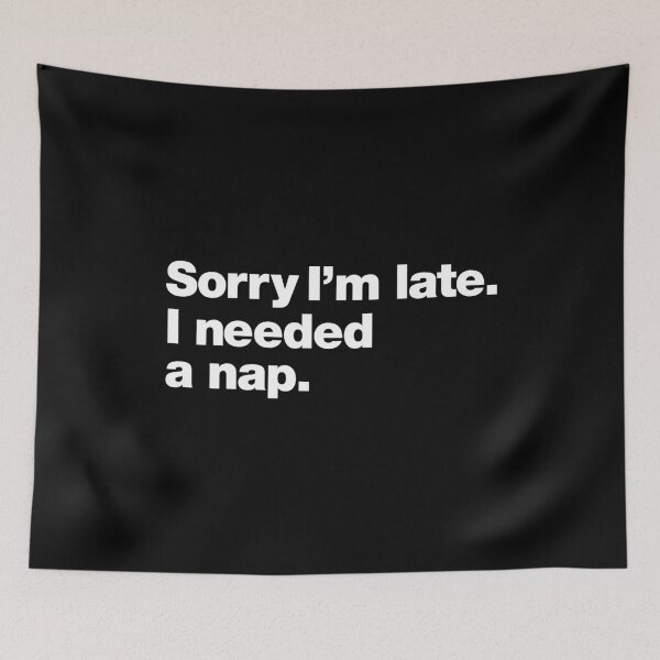 Item preview, Sorry I'm late. I needed a nap. designed and sold by chestify.