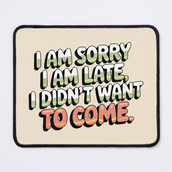 Item preview, I Am Sorry I Am Late, I Didn’t Want To Come! – Retro 70s Vibes designed and sold by tokyojeff.
