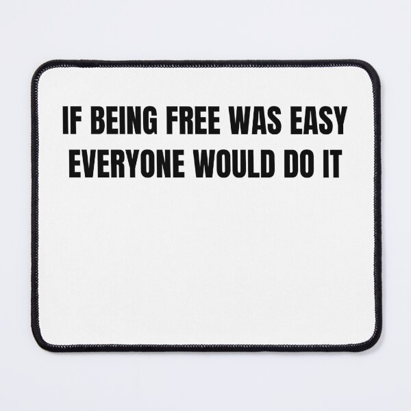 Item preview, If Being Free Was Easy, Everyone Would Do It - Black & White designed and sold by Gwen Nofear.