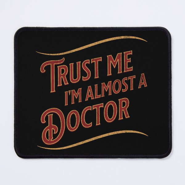 Item preview, Trust Me, I'm Almost a Doctor designed and sold by Dago345.