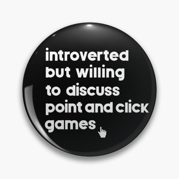 Item preview, Introverted But Willing to Discuss Point and Click Games designed and sold by atomicgirl.