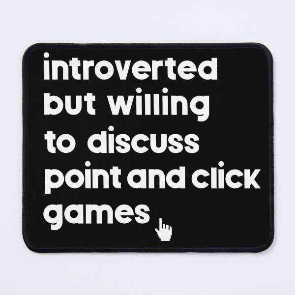 Item preview, Introverted But Willing to Discuss Point and Click Games designed and sold by atomicgirl.