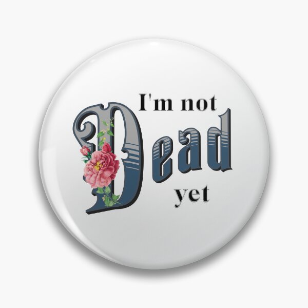 Item preview, I'm not dead yet designed and sold by absurditeestore.