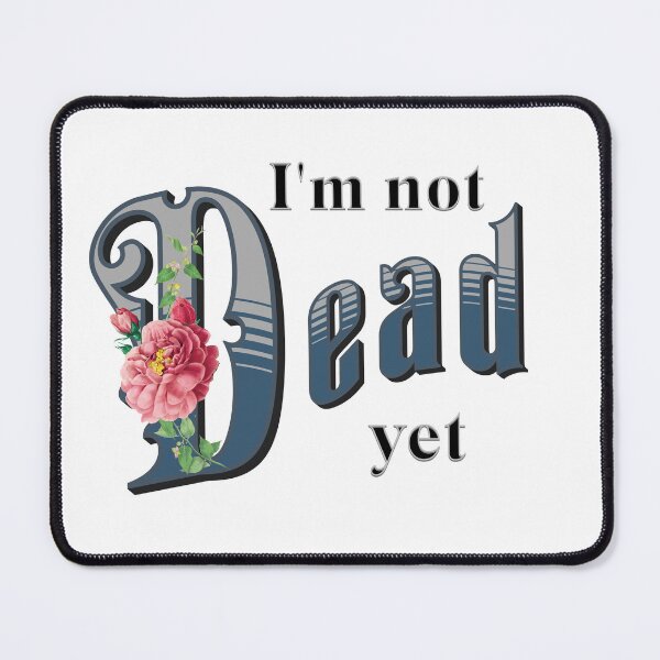 Item preview, I'm not dead yet designed and sold by absurditeestore.