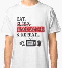 eat sleep binge watch repeat Classic T-Shirt