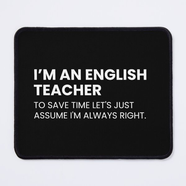 Item preview, I’m An English Teacher To Save Time Let's Just Assume I'm Always Right Funny designed and sold by CuteLovelyDesigns.