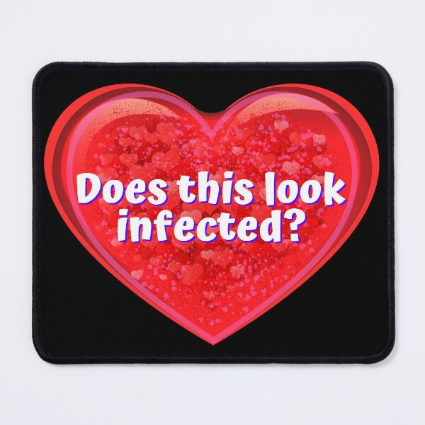 Item preview, HEART: Does this look infected? - funny valentines signs designed and sold by DesignsFromTW-S.