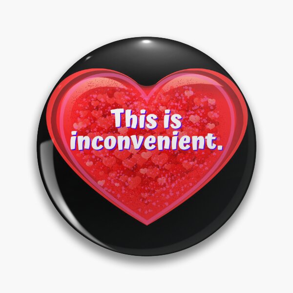 Item preview, HEART:  This is inconvenient. - funny valentines signs designed and sold by DesignsFromTW-S.