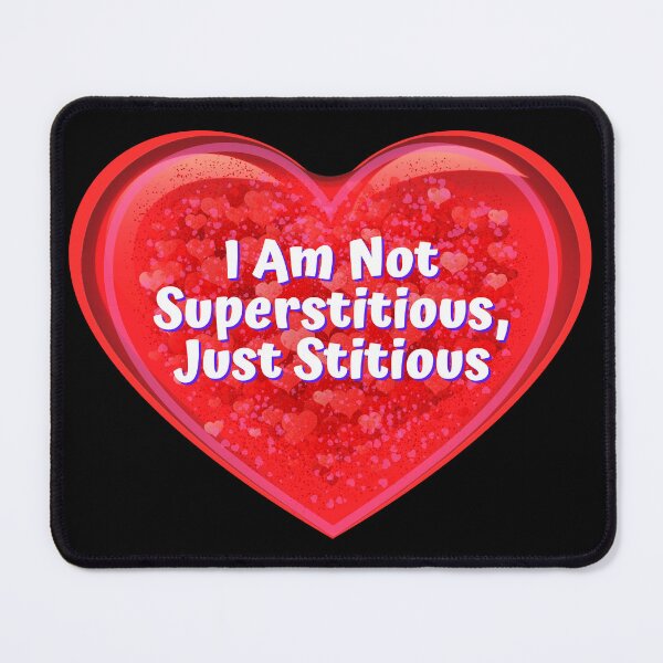 Item preview, HEART:  I Am Not Superstitious, Just Stitious - funny valentines signs designed and sold by DesignsFromTW-S.