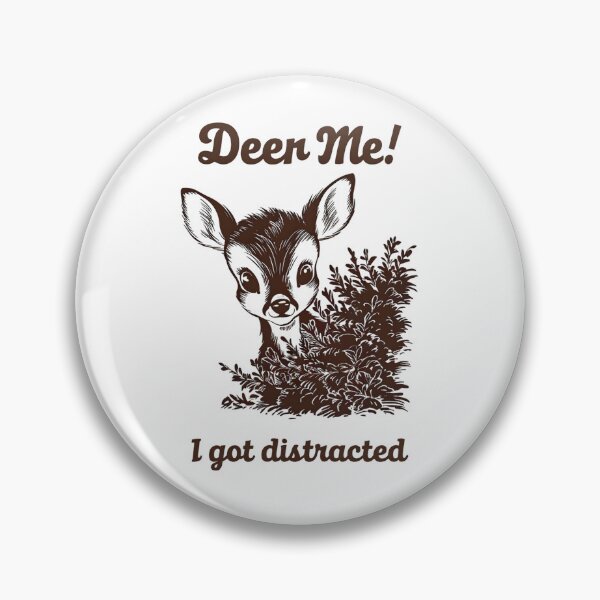 Item preview, Funny Deer Pun "Deer Me! I Got Distracted" designed and sold by Taans-Creation.