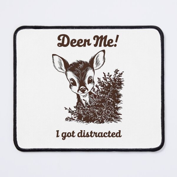 Item preview, Funny Deer Pun "Deer Me! I Got Distracted" designed and sold by Taans-Creation.