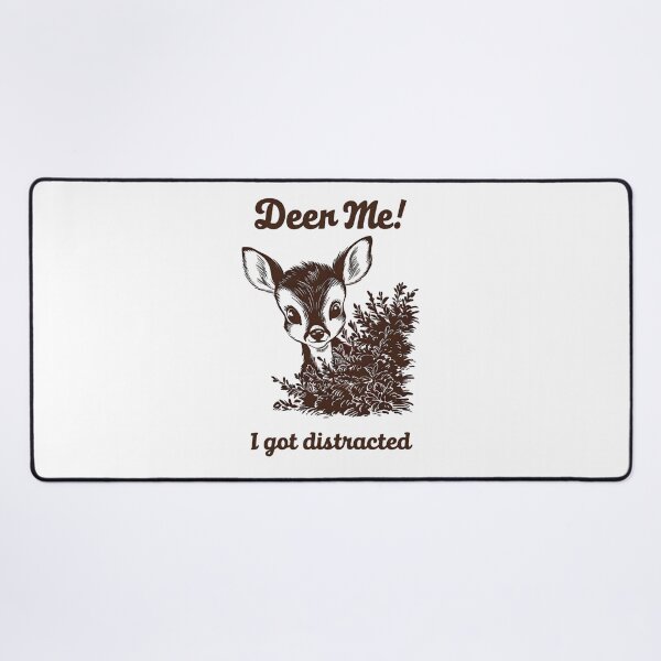 Item preview, Funny Deer Pun "Deer Me! I Got Distracted" designed and sold by Taans-Creation.