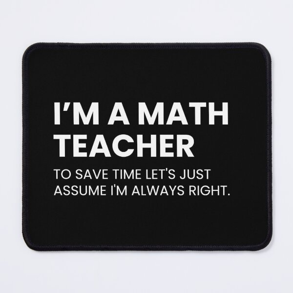 Item preview, I’m A Math Teacher To Save Time Let's Just Assume I'm Always Right Funny designed and sold by CuteLovelyDesigns.
