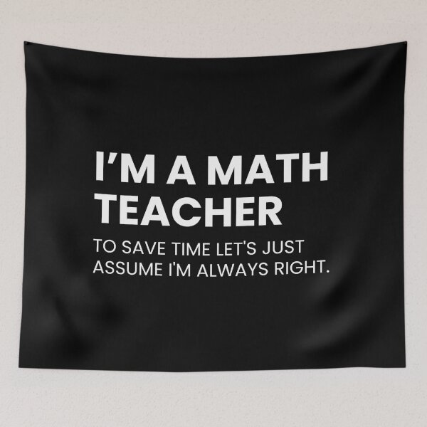 Item preview, I’m A Math Teacher To Save Time Let's Just Assume I'm Always Right Funny designed and sold by CuteLovelyDesigns.