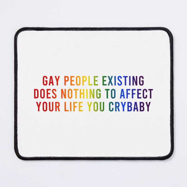 Item preview, Gay People Existing Does Nothing to Affect Your Life You Crybaby designed and sold by coffeepolicy.
