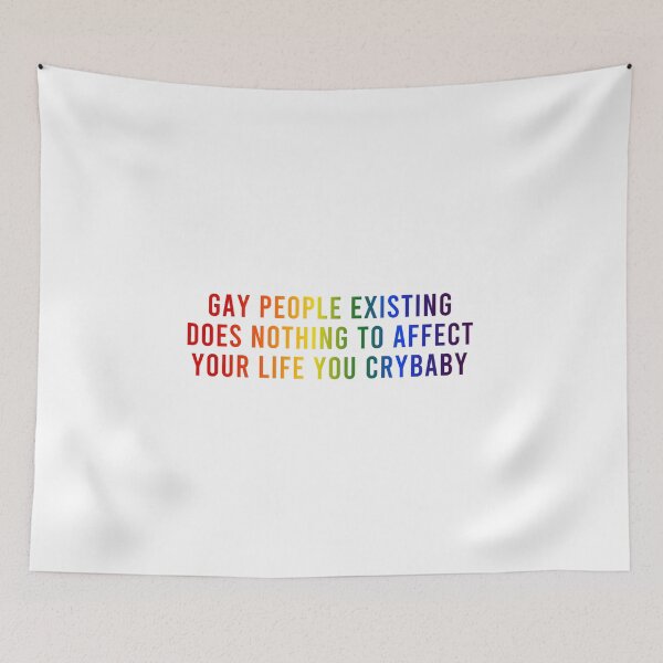 Item preview, Gay People Existing Does Nothing to Affect Your Life You Crybaby designed and sold by coffeepolicy.