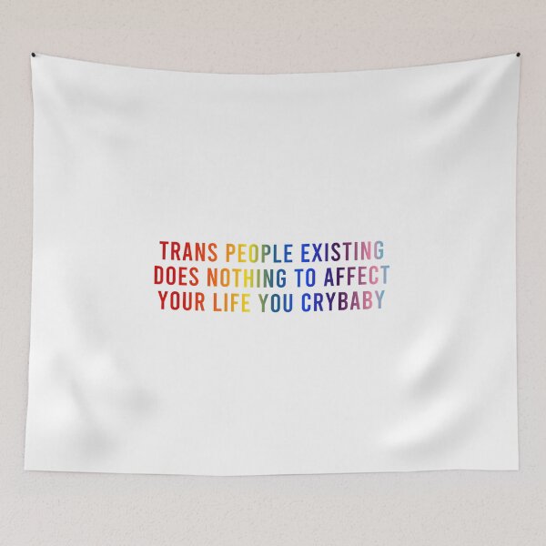 Item preview, Trans People Existing Does Nothing to Affect Your Life You Crybaby designed and sold by coffeepolicy.
