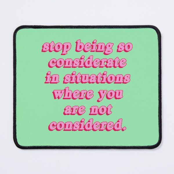Item preview, Stop Being So Considerate designed and sold by maddiemercer.