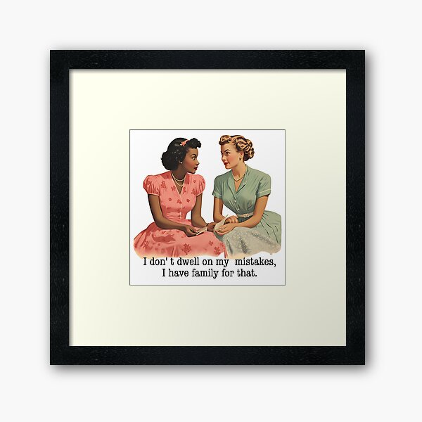 Item preview, I don't Dwell on my Mistakes, I have family for that Retro Housewives designed and sold by ColorFlowArt.