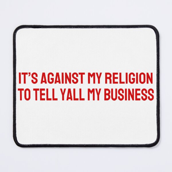 Item preview, It's Against My Religion to Tell Yall My Business designed and sold by Magnolia Valley Art.