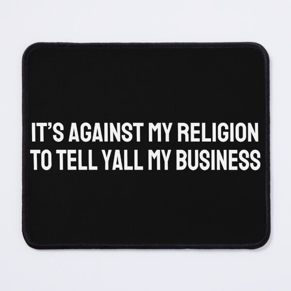 Item preview, It's Against My Religion to Tell Yall My Business (white) designed and sold by Magnolia Valley Art.