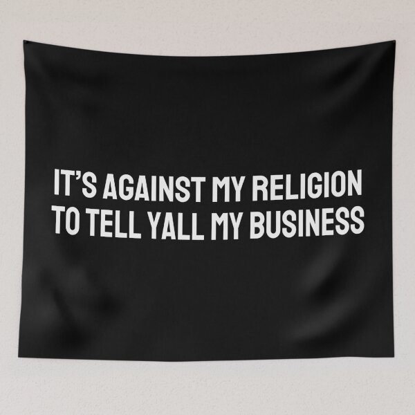Item preview, It's Against My Religion to Tell Yall My Business (white) designed and sold by Magnolia Valley Art.