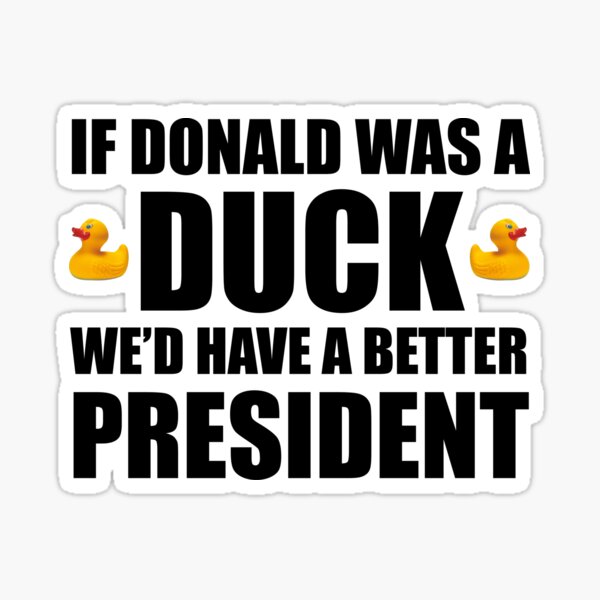 Item preview, If Donald Was A Duck We'd Have A Better President designed and sold by Cat Lady Designs.
