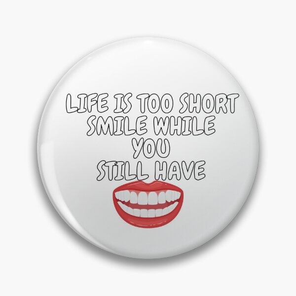 Item preview, Life is too short smile while you still have Teeth designed and sold by FunnyHilarious.