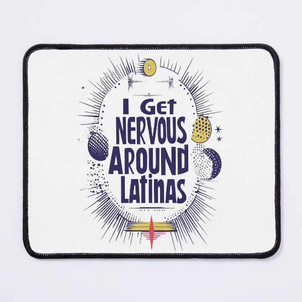 Item preview, I Get Nervous Around Latinas designed and sold by AlchemyColor.