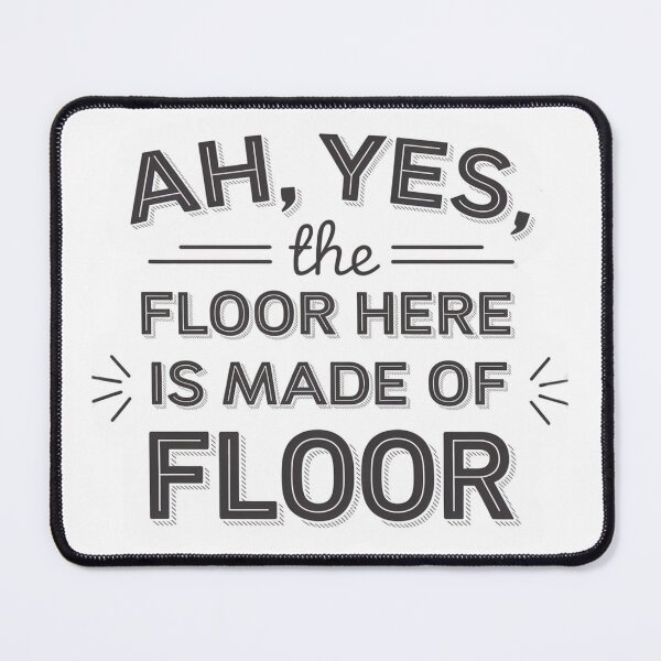 Item preview, Ah, Yes, the Floor Here Is Made of Floor – Witty Minimalist Design designed and sold by Kollob.