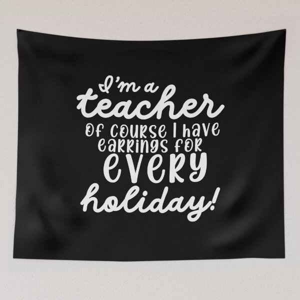 Item preview, I'm a Teacher, Of Course I Have Earrings for Every Holiday!" Fun Educator Design designed and sold by Teacher2Nerds.