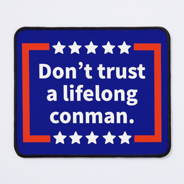 Item preview, Don’t trust a lifelong conman designed and sold by Rachel the Artist .
