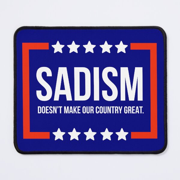 Item preview, Sadism does not make our country great. designed and sold by Rachel the Artist .