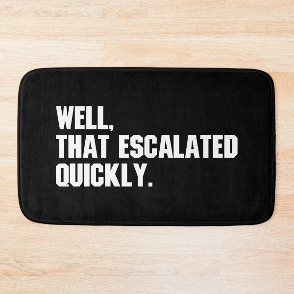 Item preview, Well, That Escalated Quickly - Funny designed and sold by Vector-Artist.