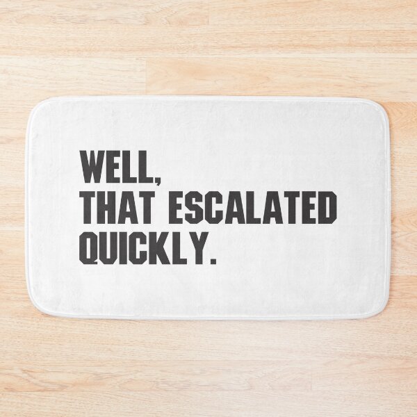 Item preview, Well, That Escalated Quickly - Funny 2 designed and sold by Vector-Artist.