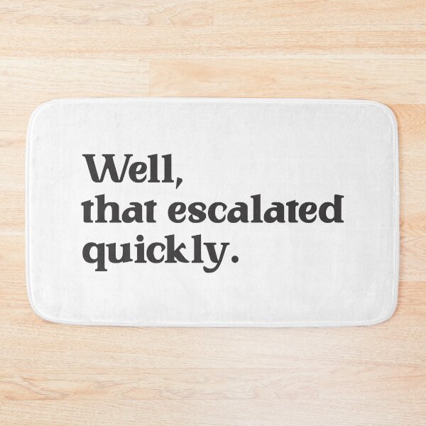 Item preview, Well, That Escalated Quickly - Satire 2 designed and sold by Vector-Artist.