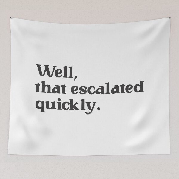 Item preview, Well, That Escalated Quickly - Satire 2 designed and sold by Vector-Artist.