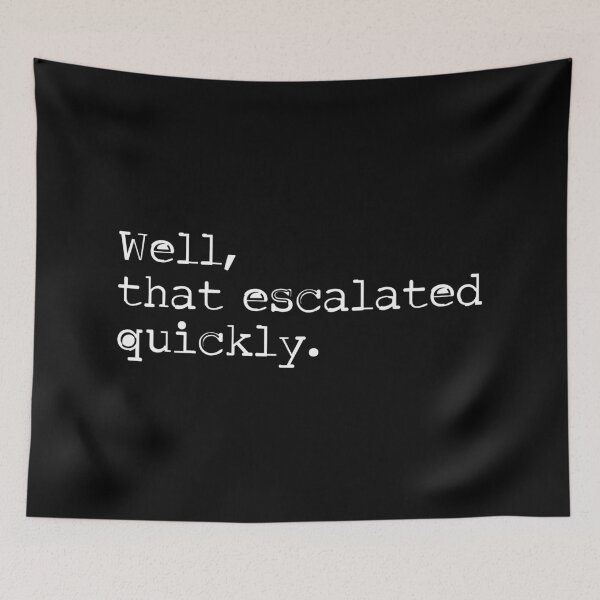Item preview, Well, That Escalated Quickly - Text Design designed and sold by Vector-Artist.
