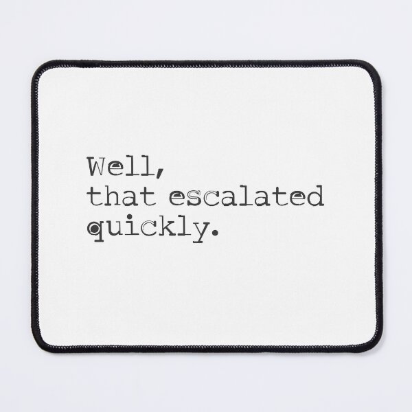 Item preview, Well, That Escalated Quickly - Text Design 2 designed and sold by Vector-Artist.