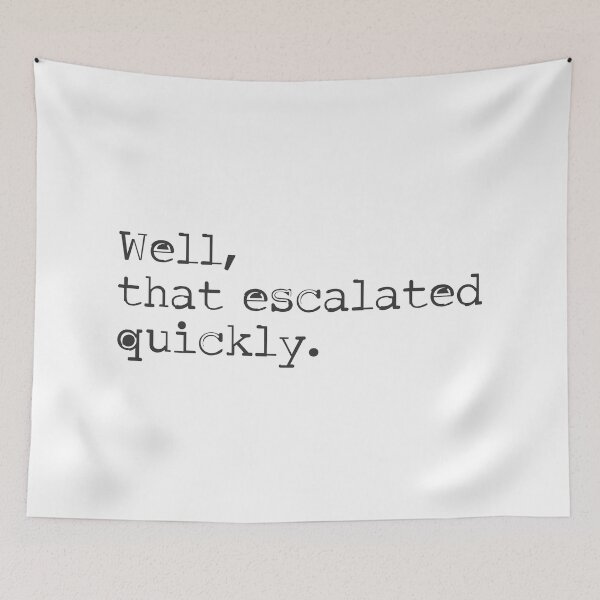 Item preview, Well, That Escalated Quickly - Text Design 2 designed and sold by Vector-Artist.